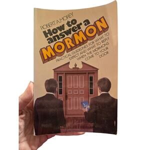 HOW TO ANSWER A MORMON Robert A. Morey Bethany House Gothcore Missionary